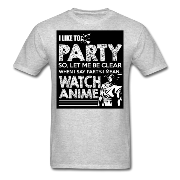 I Like To Party So Let Me Be Clear When I Say Party I Mean Watch Anime Men's T-Shirt - heather gray