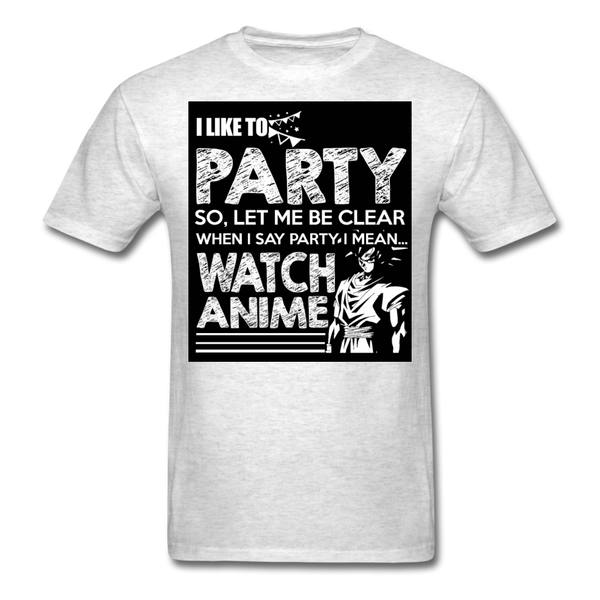 I Like To Party So Let Me Be Clear When I Say Party I Mean Watch Anime Men's T-Shirt - light heather gray