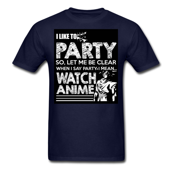 I Like To Party So Let Me Be Clear When I Say Party I Mean Watch Anime Men's T-Shirt - navy