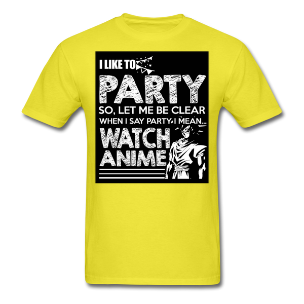 I Like To Party So Let Me Be Clear When I Say Party I Mean Watch Anime Men's T-Shirt - yellow