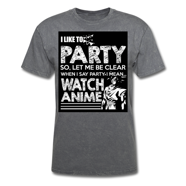 I Like To Party So Let Me Be Clear When I Say Party I Mean Watch Anime Men's T-Shirt - mineral charcoal gray