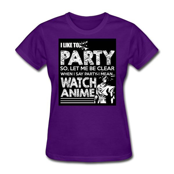 I Like To Party So Let Me Be Clear When I Say Party I Mean Watch Anime Women's T-Shirt - purple