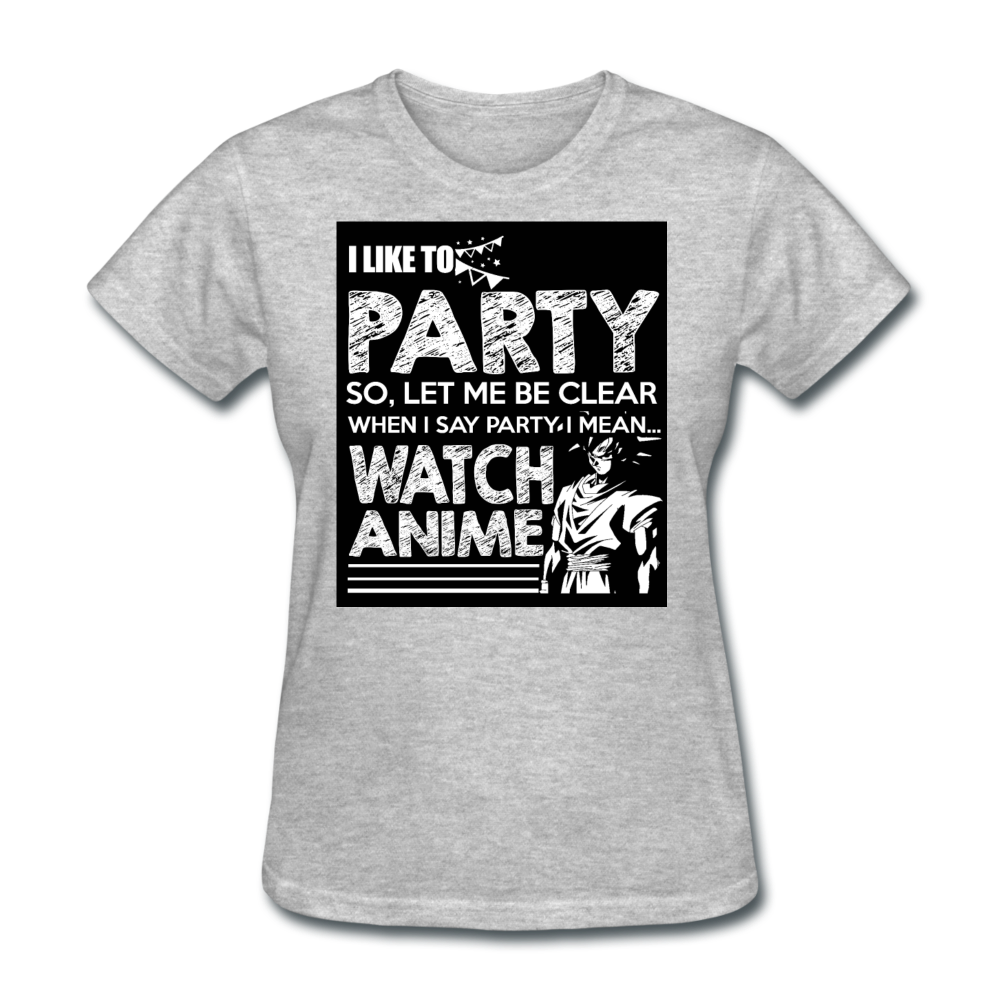 I Like To Party So Let Me Be Clear When I Say Party I Mean Watch Anime Women's T-Shirt - heather gray