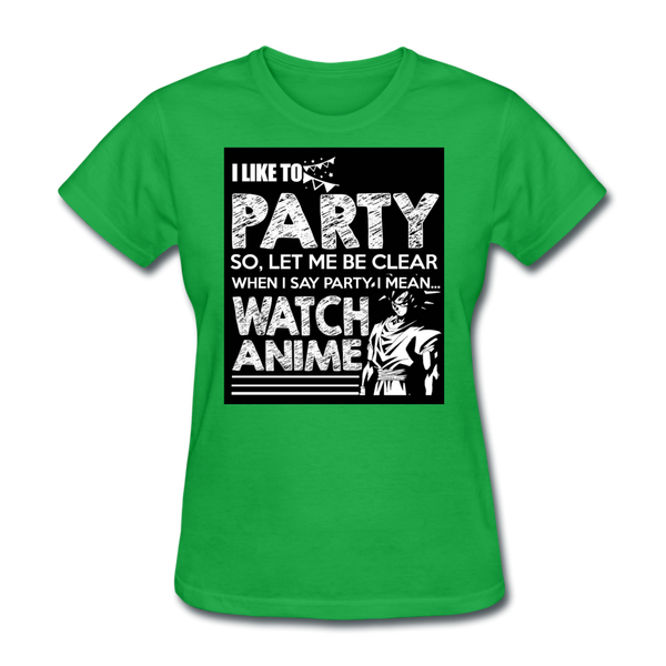 I Like To Party So Let Me Be Clear When I Say Party I Mean Watch Anime Women's T-Shirt - bright green