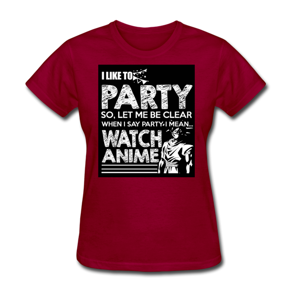 I Like To Party So Let Me Be Clear When I Say Party I Mean Watch Anime Women's T-Shirt - dark red