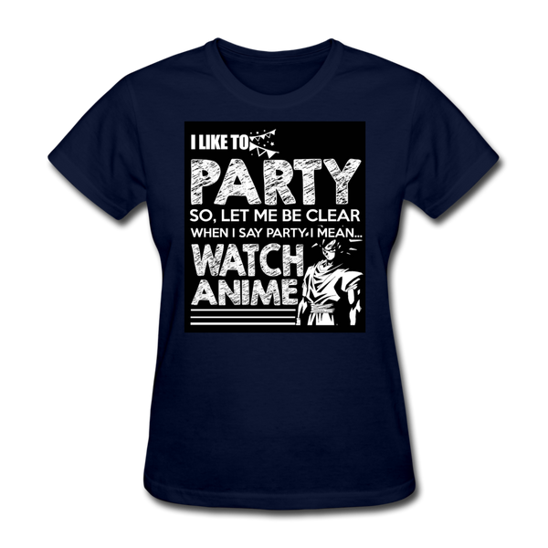 I Like To Party So Let Me Be Clear When I Say Party I Mean Watch Anime Women's T-Shirt - navy