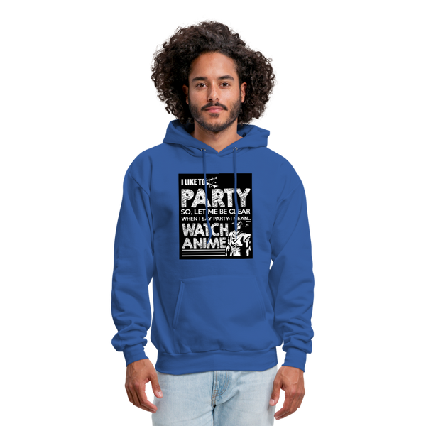 I Like To Party So Let Me Be Clear When I Say Party I Mean Watch Anime Men's Hoodie - royal blue