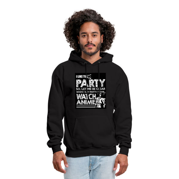 I Like To Party So Let Me Be Clear When I Say Party I Mean Watch Anime Men's Hoodie - black