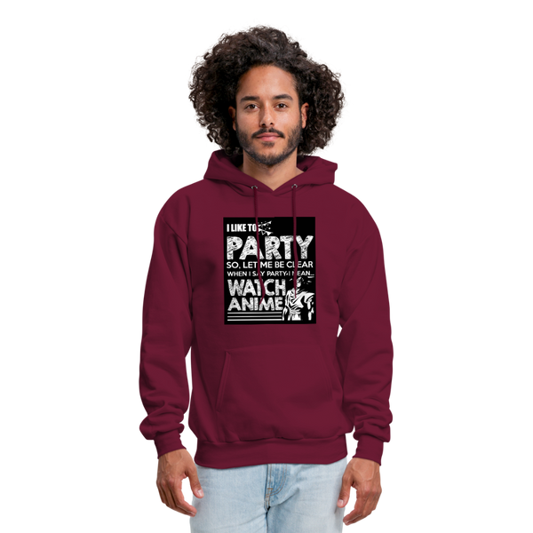 I Like To Party So Let Me Be Clear When I Say Party I Mean Watch Anime Men's Hoodie - burgundy