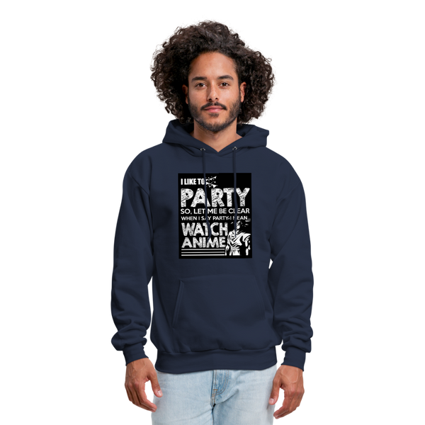 I Like To Party So Let Me Be Clear When I Say Party I Mean Watch Anime Men's Hoodie - navy