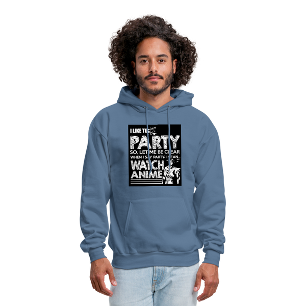 I Like To Party So Let Me Be Clear When I Say Party I Mean Watch Anime Men's Hoodie - denim blue