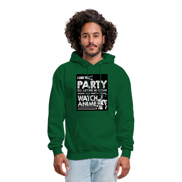 I Like To Party So Let Me Be Clear When I Say Party I Mean Watch Anime Men's Hoodie - forest green