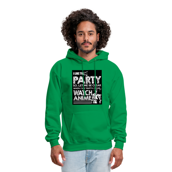 I Like To Party So Let Me Be Clear When I Say Party I Mean Watch Anime Men's Hoodie - kelly green