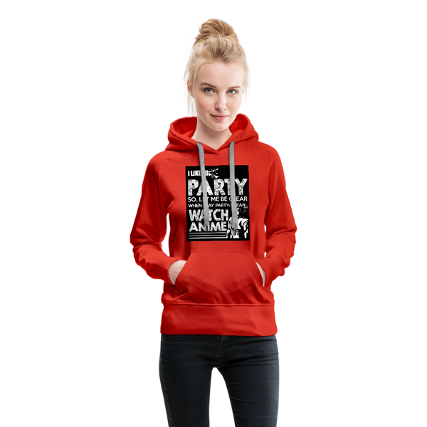 I Like To Party So Let Me Be Clear When I Say Party I Mean Watch Anime Women’s Premium Hoodie - red