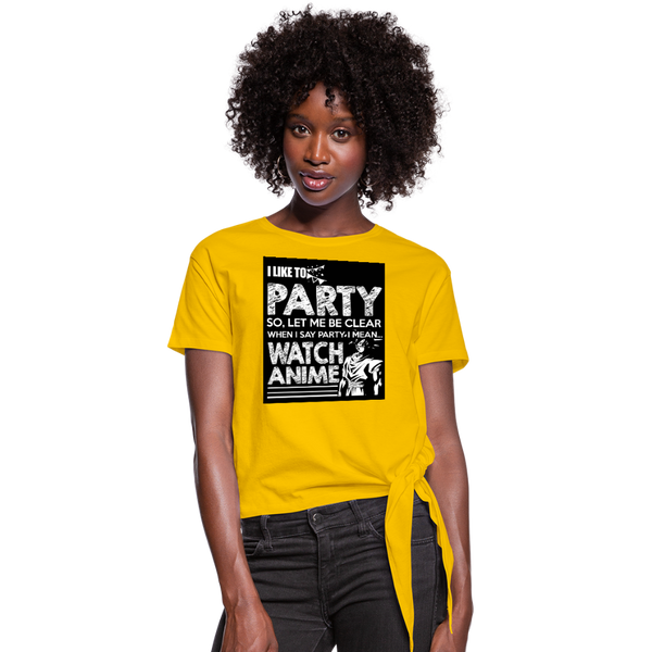 I Like To Party So Let Me Be Clear When I Say Party I Mean Watch Anime Women's Knotted T-Shirt - sun yellow