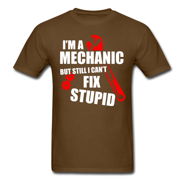 I'm A Mechanic But Still I Can't Fix Stupid Men's T-Shirt - brown