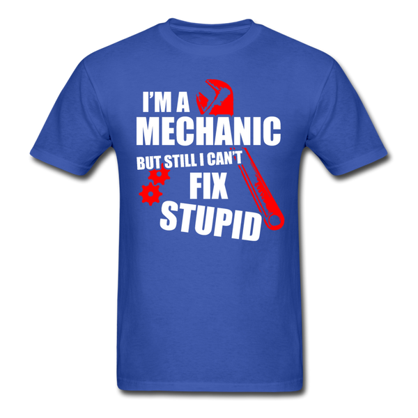 I'm A Mechanic But Still I Can't Fix Stupid Men's T-Shirt - royal blue