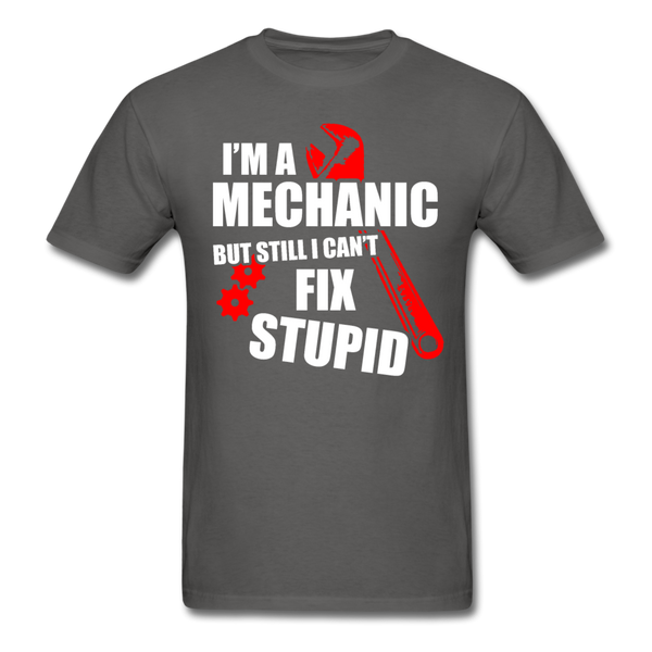 I'm A Mechanic But Still I Can't Fix Stupid Men's T-Shirt - charcoal