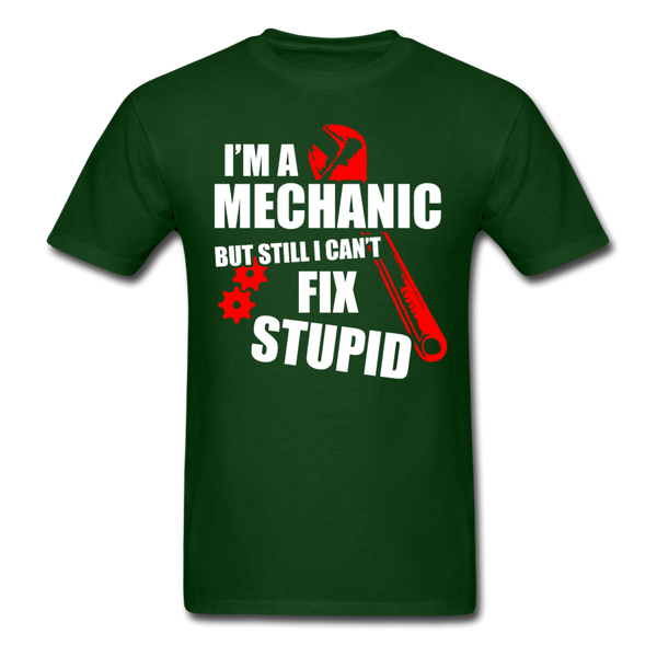 I'm A Mechanic But Still I Can't Fix Stupid Men's T-Shirt - forest green