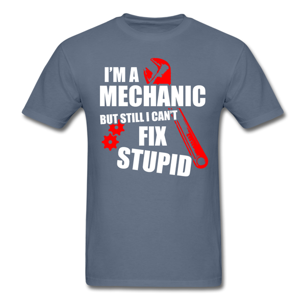 I'm A Mechanic But Still I Can't Fix Stupid Men's T-Shirt - denim