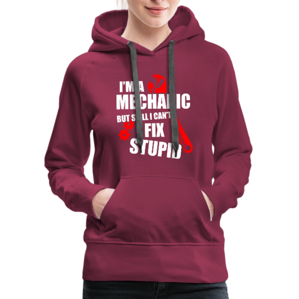 I'm A Mechanic But Still I Can't Fix Stupid Women’s Premium Hoodie - burgundy