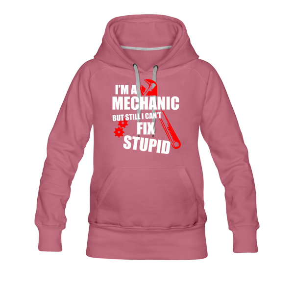 I'm A Mechanic But Still I Can't Fix Stupid Women’s Premium Hoodie - mauve