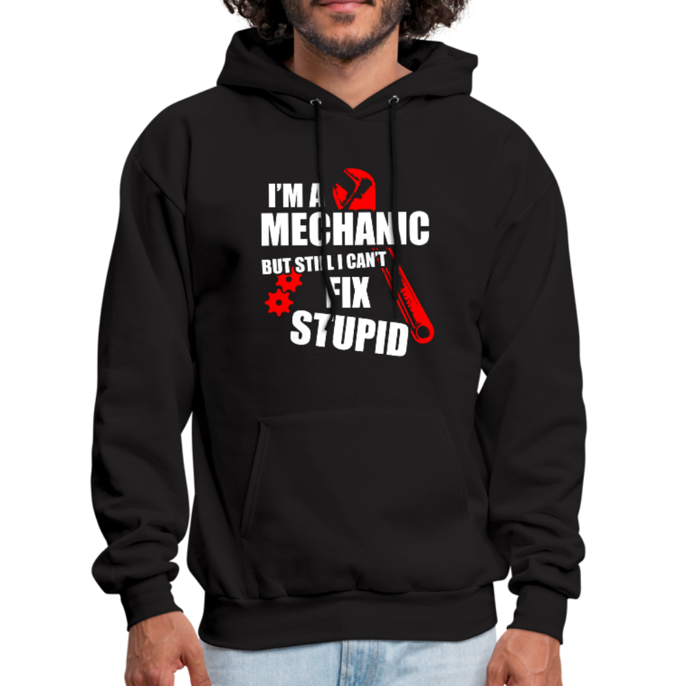 I'm A Mechanic But Still I Can't Fix Stupid Men's Hoodie - black