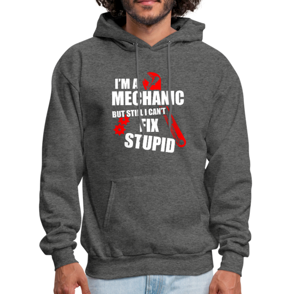 I'm A Mechanic But Still I Can't Fix Stupid Men's Hoodie - charcoal gray