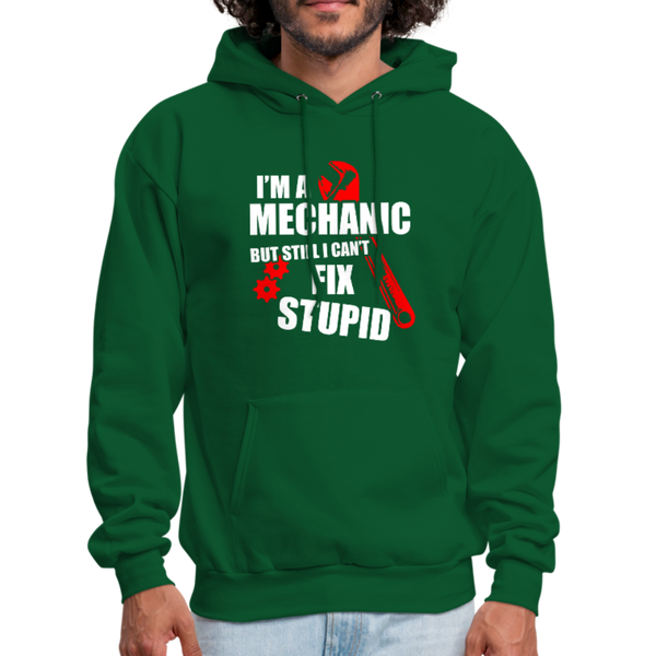 I'm A Mechanic But Still I Can't Fix Stupid Men's Hoodie - forest green