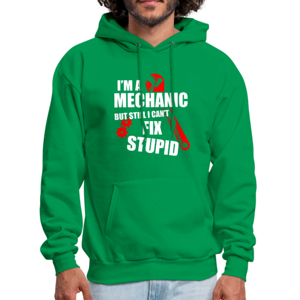 I'm A Mechanic But Still I Can't Fix Stupid Men's Hoodie - kelly green