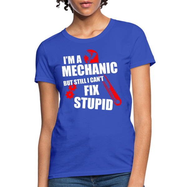 I'm A Mechanic But Still I Can't Fix Stupid Women's T-Shirt - royal blue