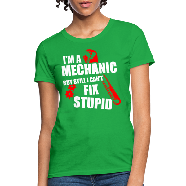 I'm A Mechanic But Still I Can't Fix Stupid Women's T-Shirt - bright green