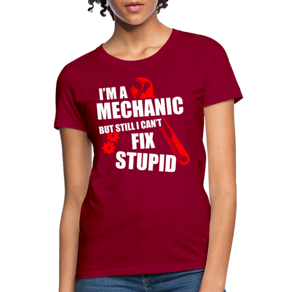 I'm A Mechanic But Still I Can't Fix Stupid Women's T-Shirt - dark red