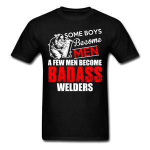 Some Boys Become Men A Few Men Become Bad Ass Welders Men's T-Shirt - black