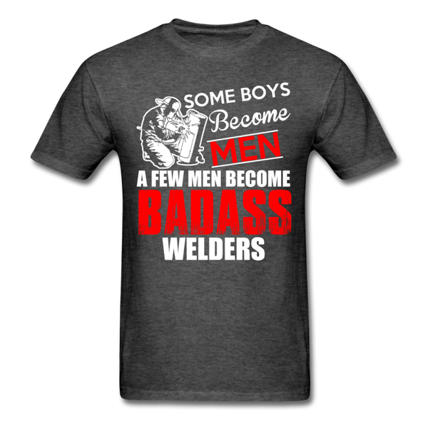 Some Boys Become Men A Few Men Become Bad Ass Welders Men's T-Shirt - heather black
