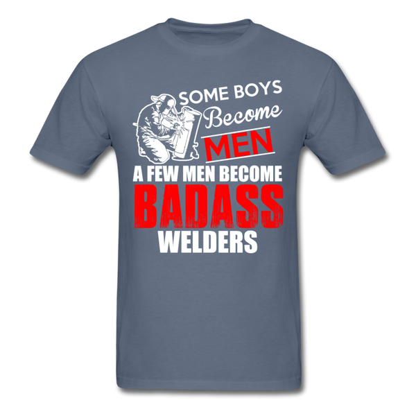 Some Boys Become Men A Few Men Become Bad Ass Welders Men's T-Shirt - denim