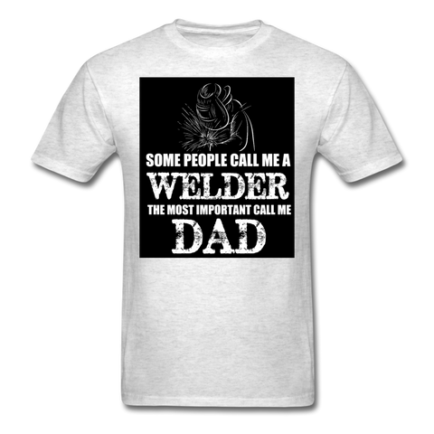 Some People Call Me A Welder The Most Important Call Me Dad Men's T-Shirt - light heather gray