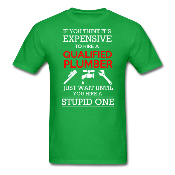 If You Think It's Expensive To Hire A Qualified Plumber Just Wait Until You Hire A Stupid One Men's T-Shirt - bright green