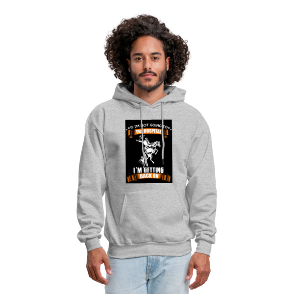 If I'm Not Going To The Hospital I'm Getting Back On Men's Hoodie - heather gray