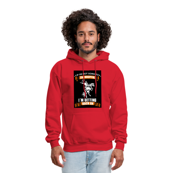 If I'm Not Going To The Hospital I'm Getting Back On Men's Hoodie - red