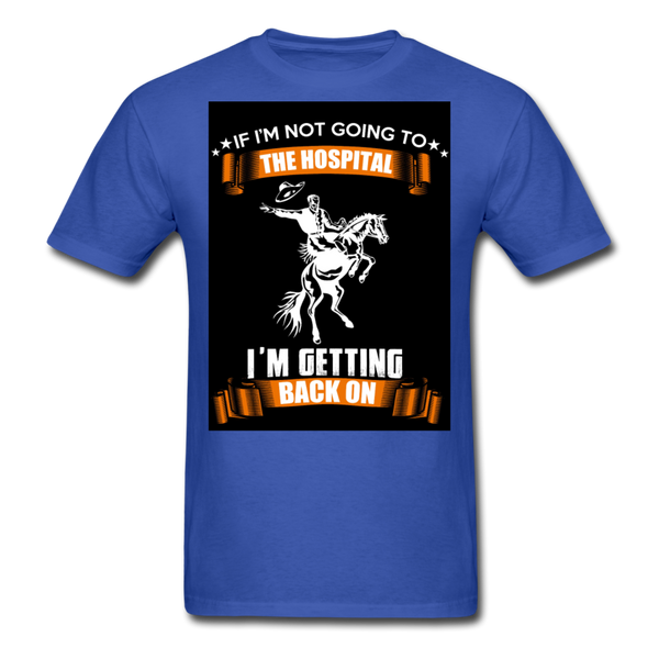 If I'm Not Going To The Hospital I'm Getting Back On Men's T-Shirt - royal blue