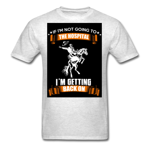 If I'm Not Going To The Hospital I'm Getting Back On Men's T-Shirt - light heather gray
