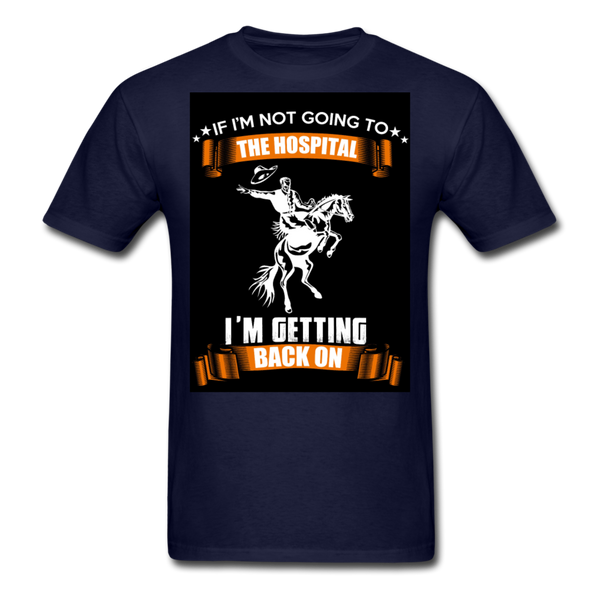 If I'm Not Going To The Hospital I'm Getting Back On Men's T-Shirt - navy