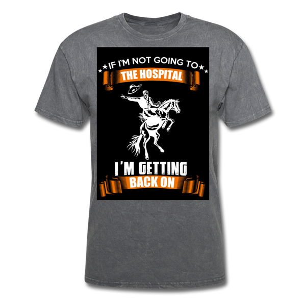 If I'm Not Going To The Hospital I'm Getting Back On Men's T-Shirt - mineral charcoal gray