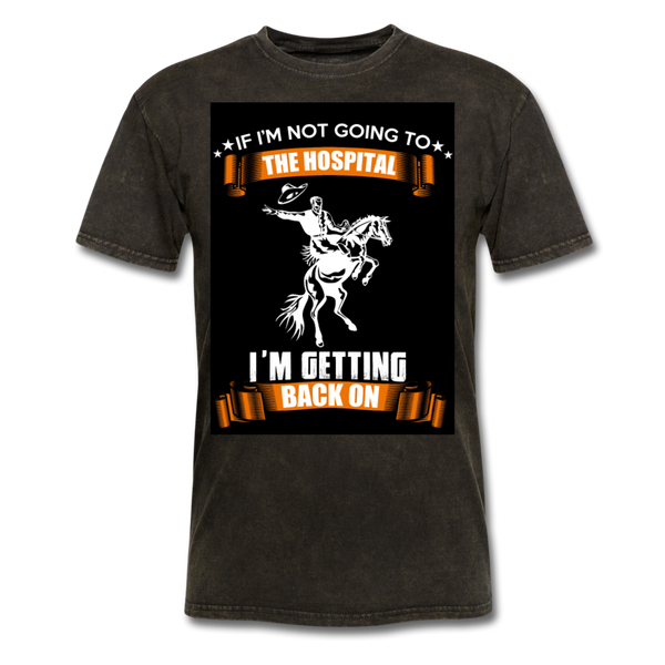 If I'm Not Going To The Hospital I'm Getting Back On Men's T-Shirt - mineral black