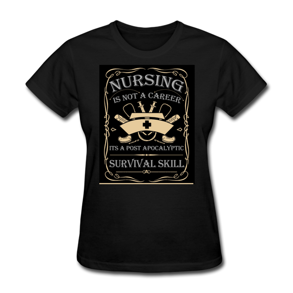 Nursing Is Not A Career It's A Post Apocalyptic Survival Skill Women's T-Shirt - black