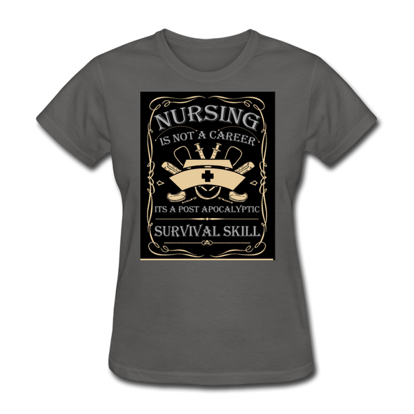 Nursing Is Not A Career It's A Post Apocalyptic Survival Skill Women's T-Shirt - charcoal