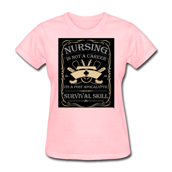 Nursing Is Not A Career It's A Post Apocalyptic Survival Skill Women's T-Shirt - pink