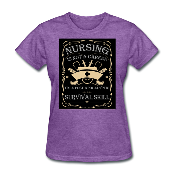 Nursing Is Not A Career It's A Post Apocalyptic Survival Skill Women's T-Shirt - purple heather