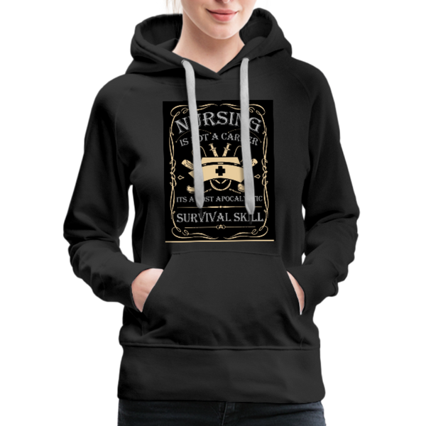 Nursing Is Not A Career It's A Post Apocalyptic Survival Skill Women’s Premium Hoodie - black